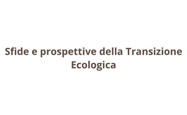 Sfide e prospettive della Transizione Ecologica 