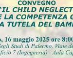 CONVEGNO | “IL CHILD NEGLECT: RIABILITARE LA COMPETENZA GENITORIALE PER LA TUTELA DEL BAMBINO”