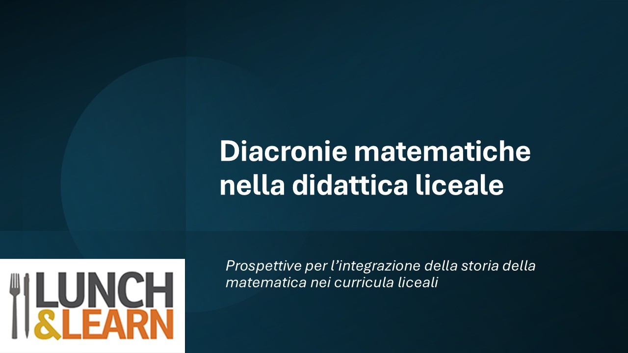 Diacronie matematiche nella didattica liceale: prospettive per l'integrazione della storia della matematica nei curricula liceali - Roberto Zarcone