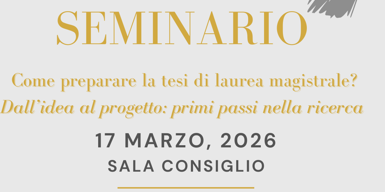 Seminario 1 – Come preparare la tesi di laurea magistrale? Dall’idea al progetto: primi passi nella ricerca