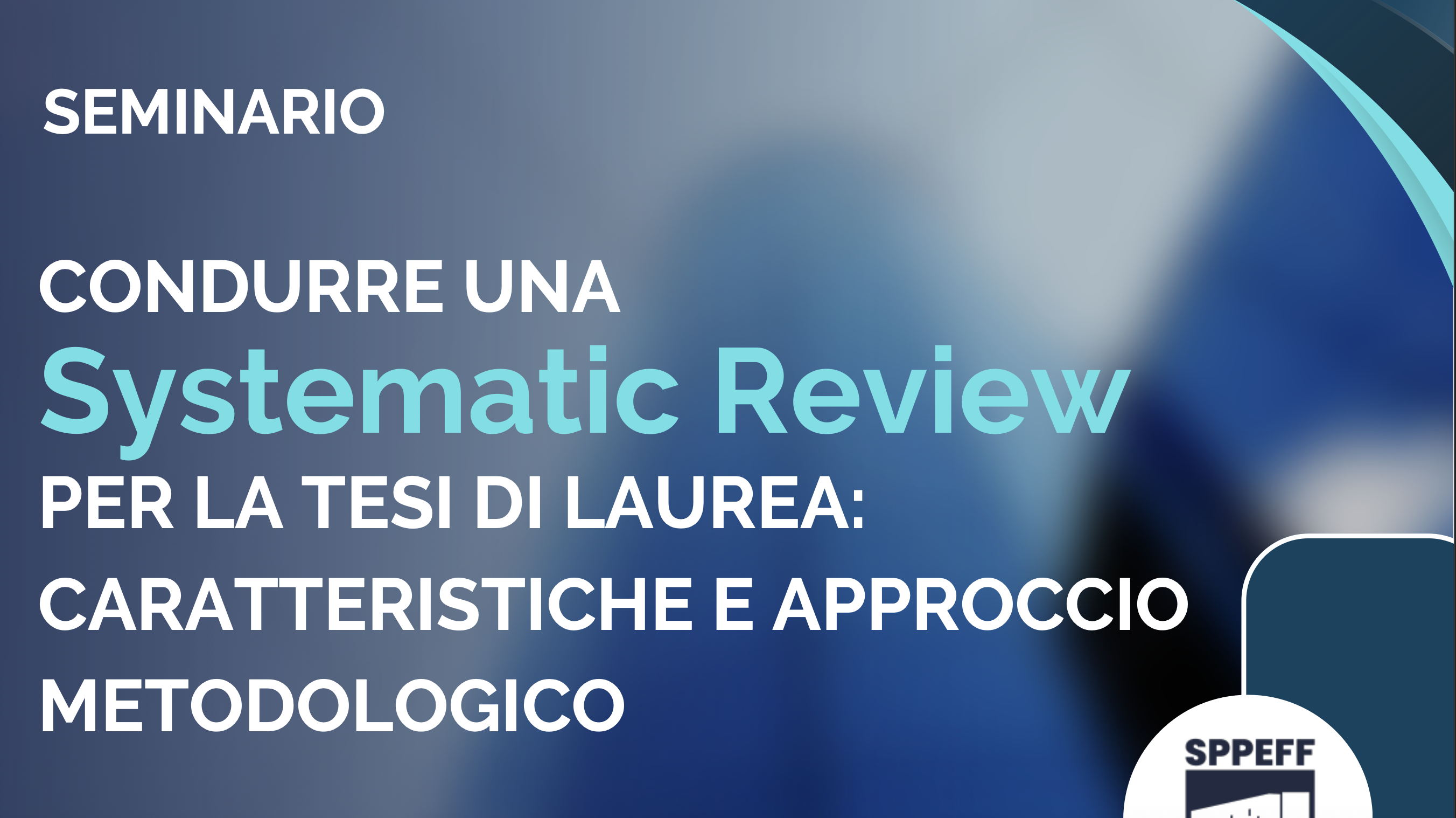 CONDURRE UNA SYSTEMATIC REVIEW PER LA TESI DI LAUREA: CARATTERISTICHE E APPROCCIO METODOLOGICO