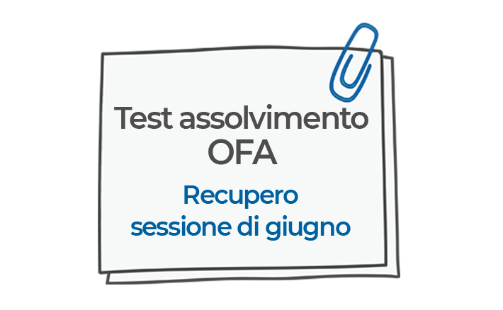 Obblighi Formativi Aggiuntivi | Recupero sessione di giugno del test per l'assolvimento degli OFA per gli studenti immatricolati nell'A.A. 2019/2020