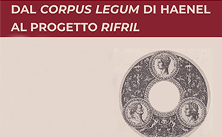 Workshop RIFRIL “Dal Corpus Legum di Haenel al progetto RIFRIL”