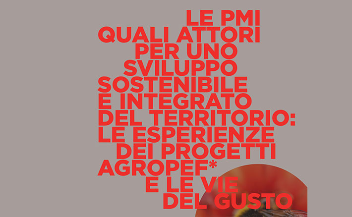 Le PMI quali attori per uno sviluppo sostenibile ed integrato del territorio: le esperienze di AGROPEF e VIE DEL GUSTO