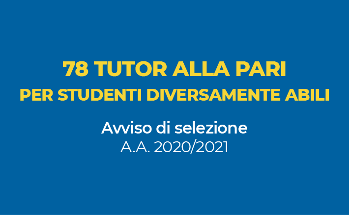 Selezione di n. 78 tutor alla pari in favore degli studenti diversamente abili - A.A. 2020/2021