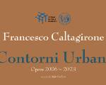 Mostra “Francesco Caltagirone - Contorni urbani”