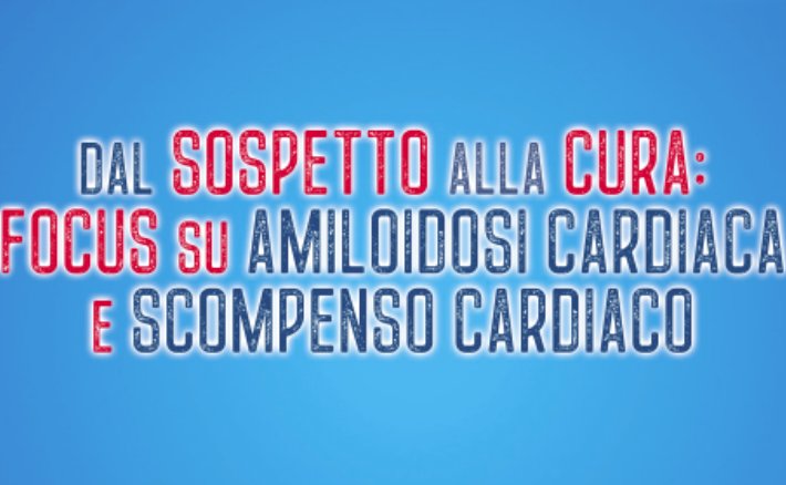 Dal sospetto alla cura: focus su amiloidosi cardiaca e scompenso cardiaco