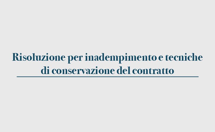Risoluzione per inadempimento e tecniche di conservazione del contratto