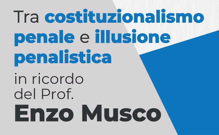 Tra costituzionalismo penale e illusione penalistica. In ricordo del prof. Enzo Musco