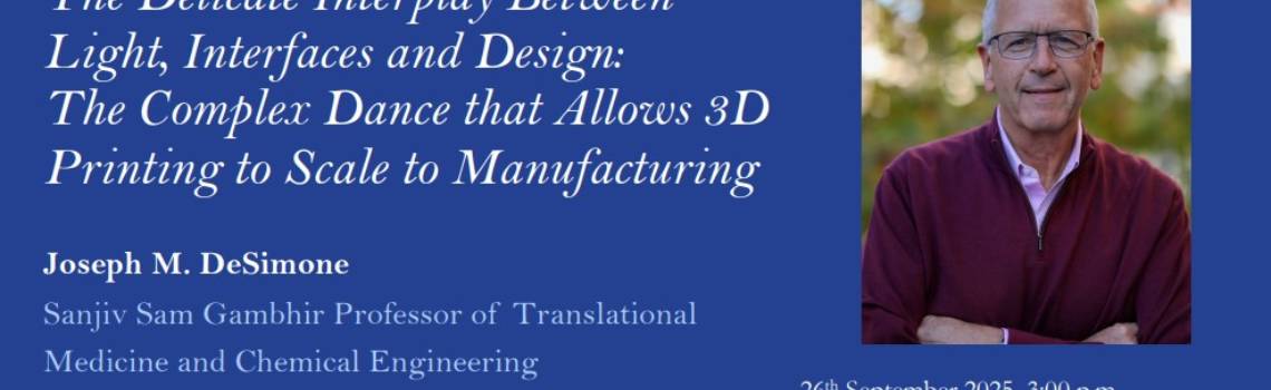 Seminario "The Delicate Interplay Between Light, Interfaces and Design: The Complex Dance that Allows 3D Printing to Scale to Manufacturing"