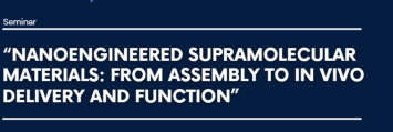 Seminario su:"Nanoengineered Supramolecular Materials: From Assembly to In Vivo Delivery and Function"